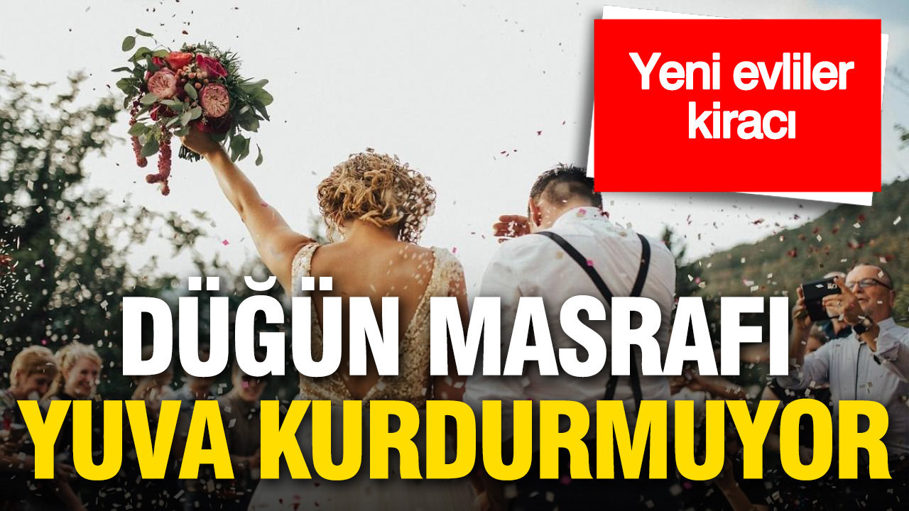 yeni-evlilerin-66si-kiraci-dugun-masrafi-yuva-kurdurmuyor-lZvXxr8Y